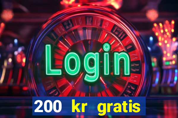 200 kr gratis casino bonus