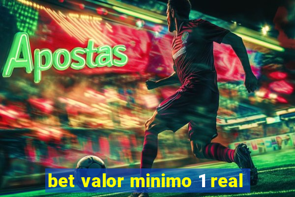 bet valor minimo 1 real