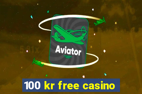 100 kr free casino