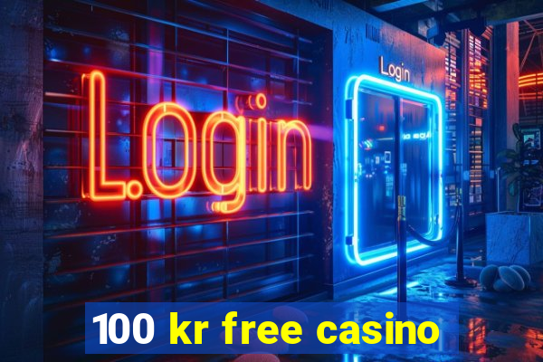 100 kr free casino