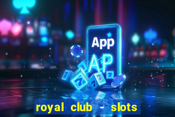 royal club - slots & cassino