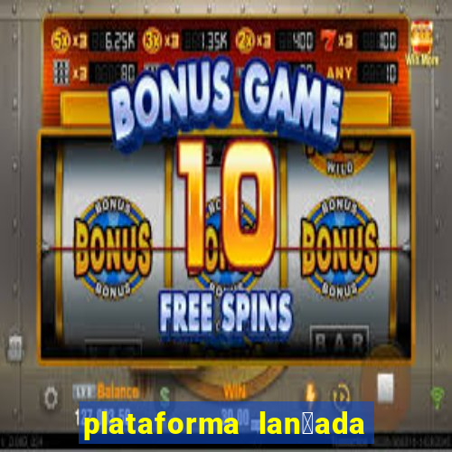 plataforma lan莽ada hoje cassino