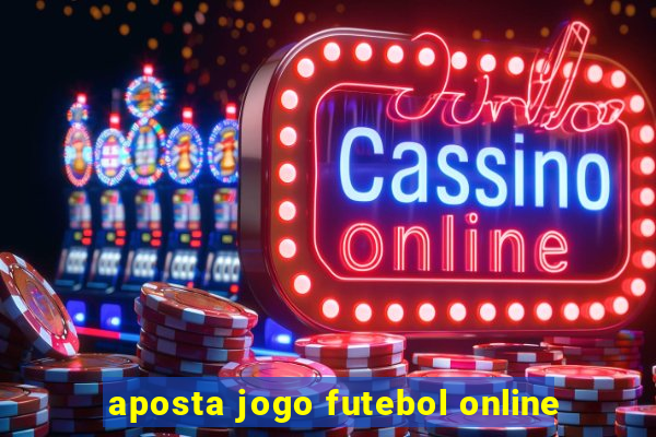 aposta jogo futebol online