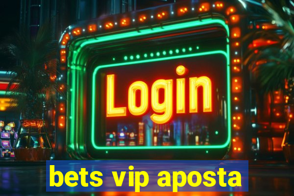 bets vip aposta