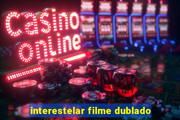 interestelar filme dublado