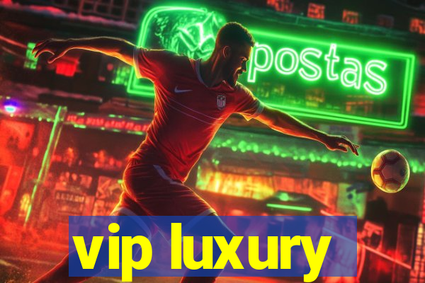 vip luxury