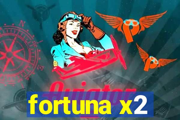 fortuna x2