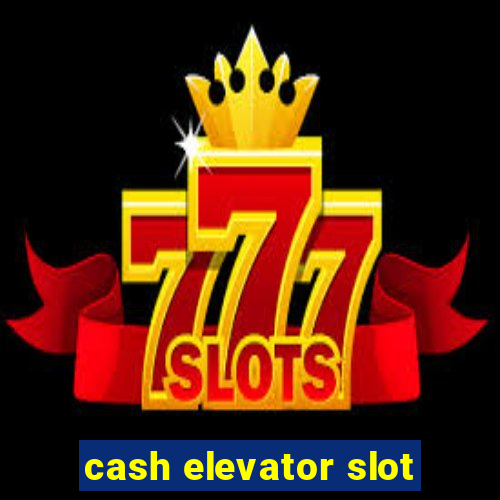 cash elevator slot