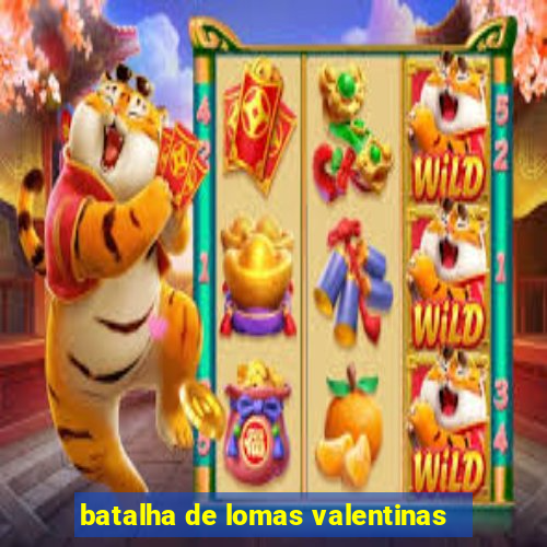 batalha de lomas valentinas