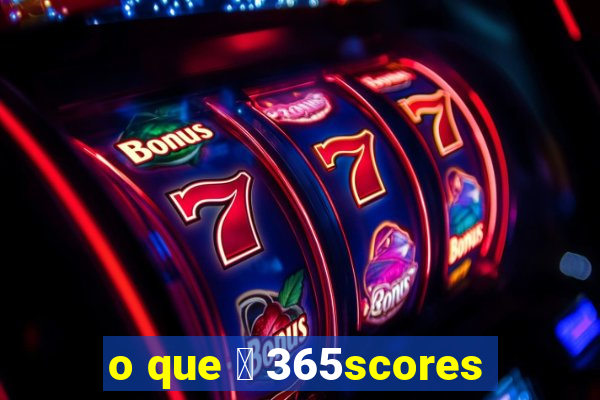 o que 茅 365scores