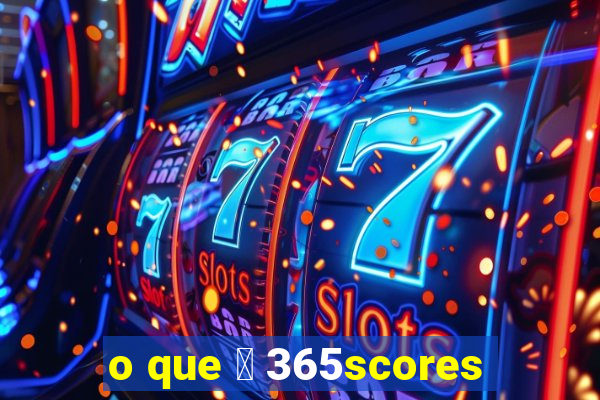 o que 茅 365scores