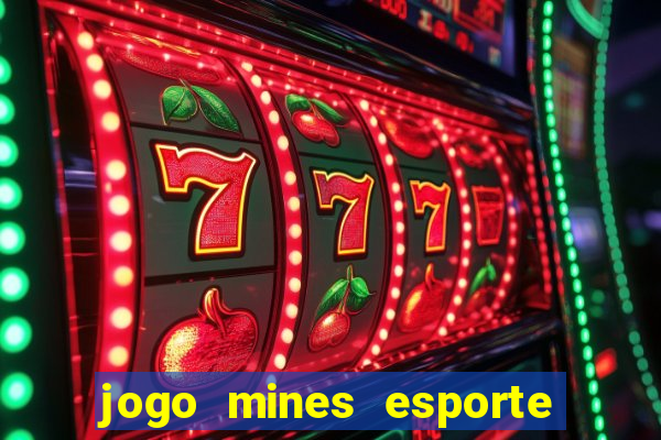 jogo mines esporte da sorte