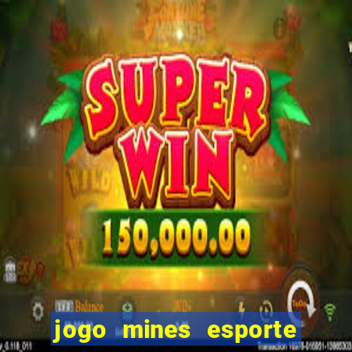 jogo mines esporte da sorte