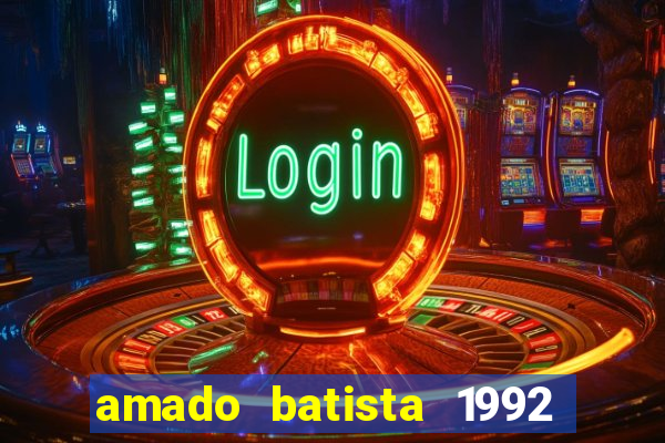 amado batista 1992 sua música