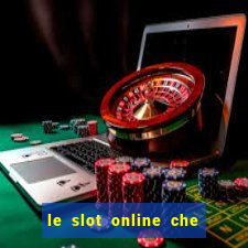 le slot online che pagano di piu