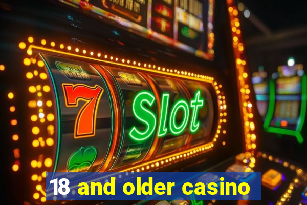 18 and older casino