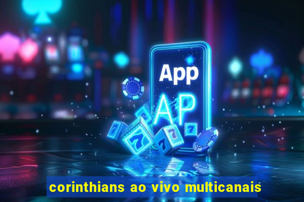 corinthians ao vivo multicanais