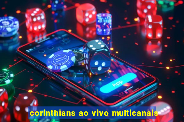 corinthians ao vivo multicanais