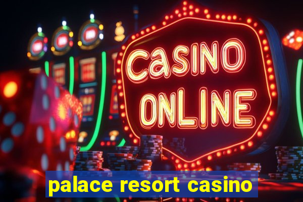 palace resort casino