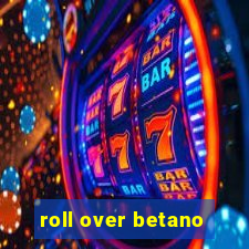 roll over betano