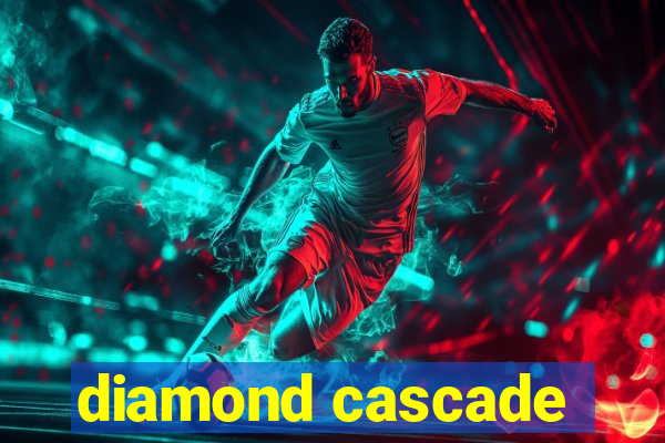 diamond cascade