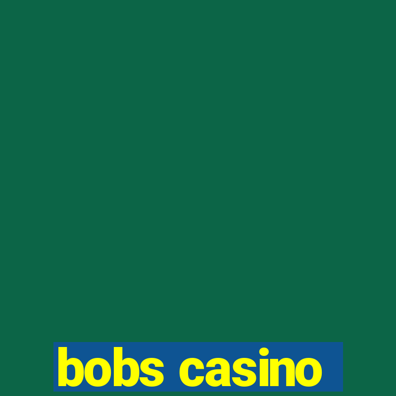 bobs casino