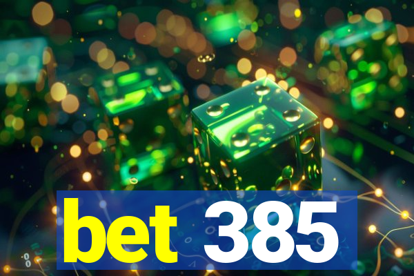 bet 385