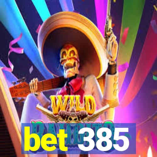 bet 385