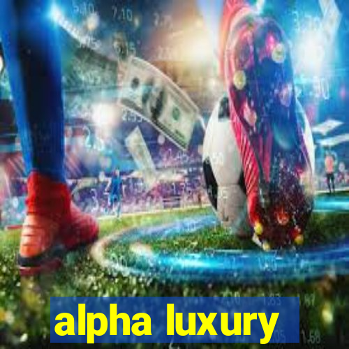 alpha luxury