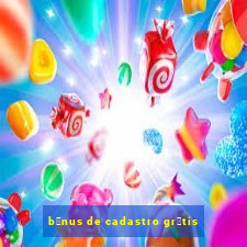 b么nus de cadastro gr谩tis