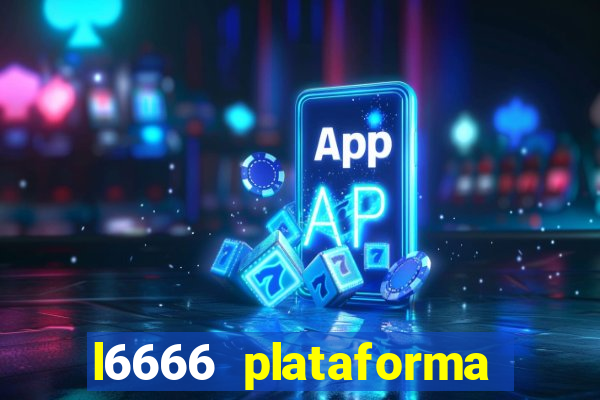 l6666 plataforma paga mesmo