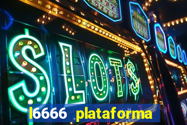 l6666 plataforma paga mesmo