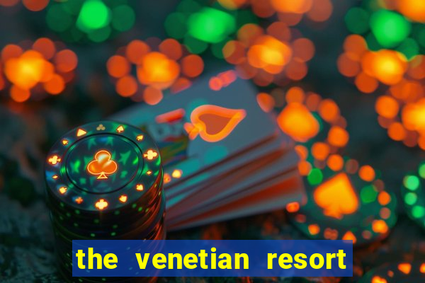 the venetian resort & casino