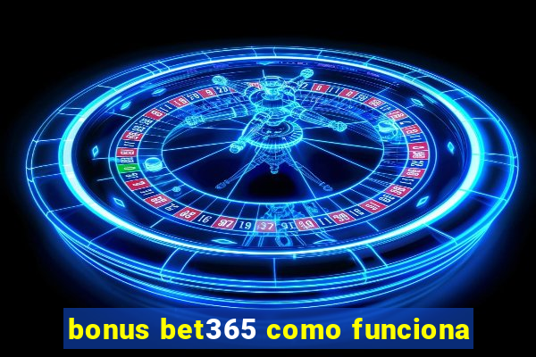 bonus bet365 como funciona