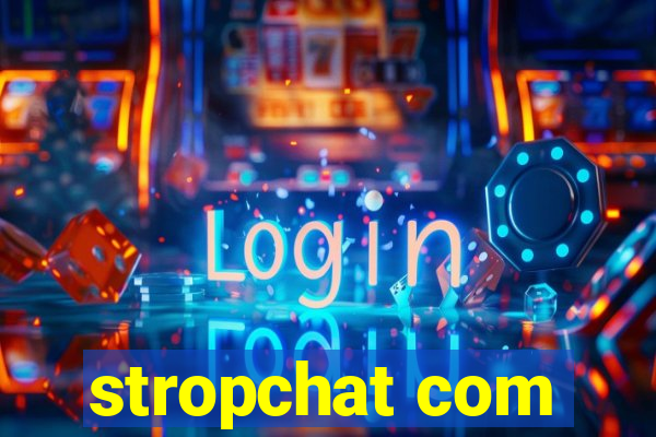 stropchat com