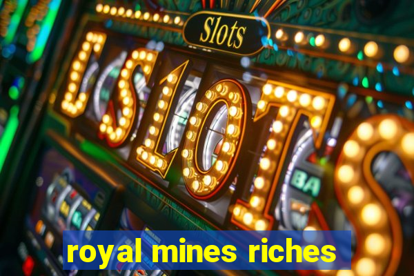 royal mines riches