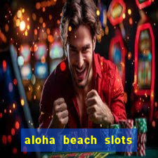 aloha beach slots mega casino