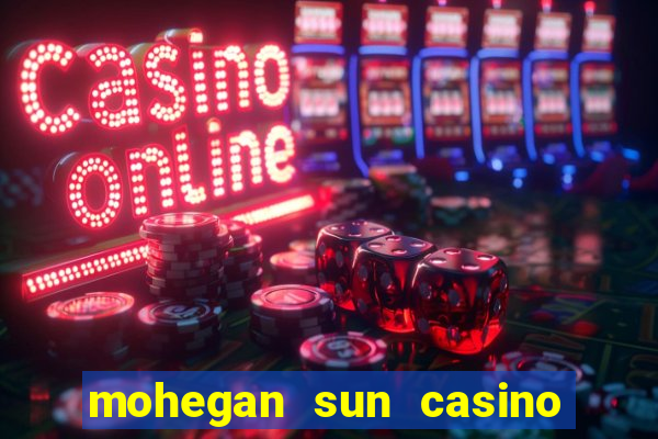 mohegan sun casino uncasville connecticut