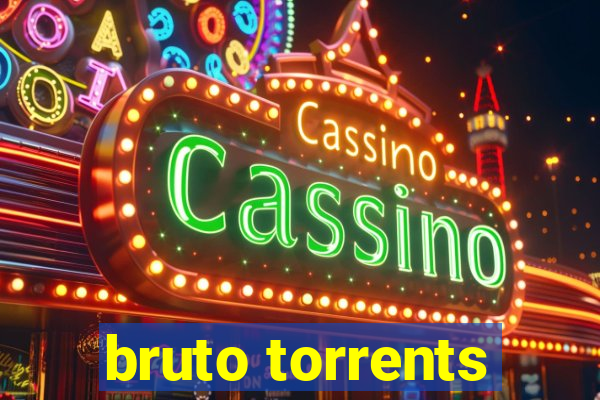 bruto torrents