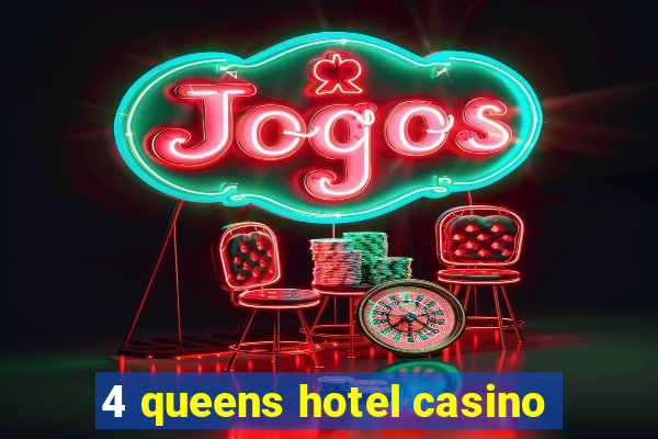 4 queens hotel casino