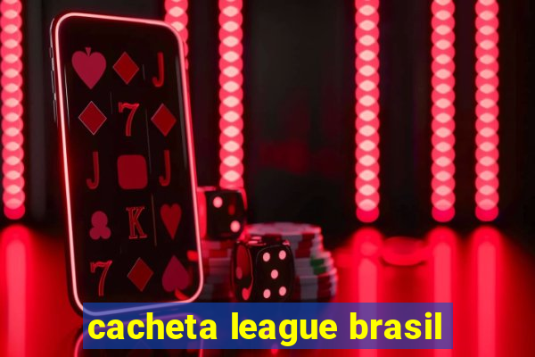 cacheta league brasil