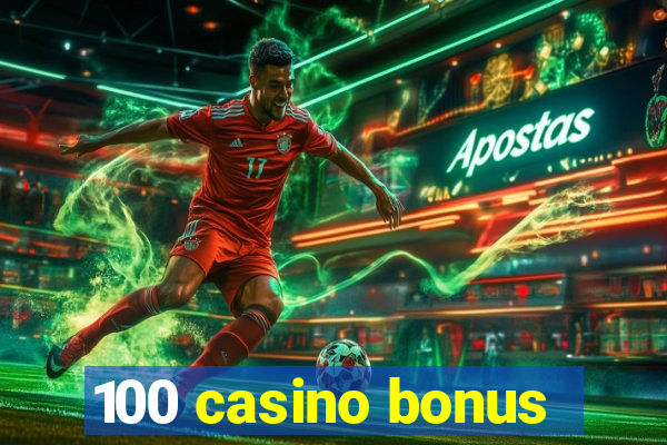 100 casino bonus