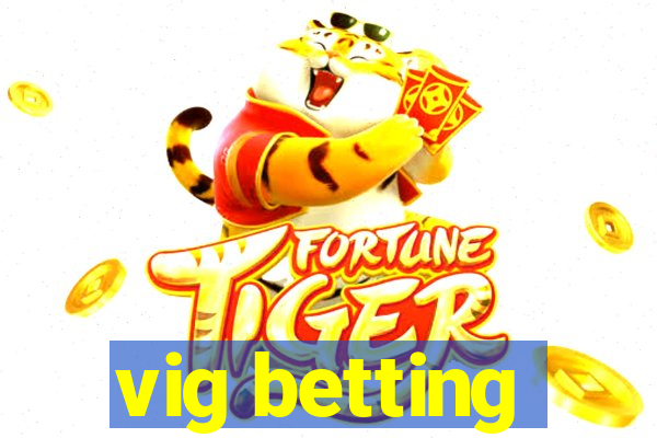 vig betting