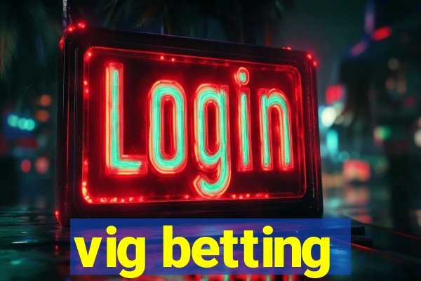 vig betting