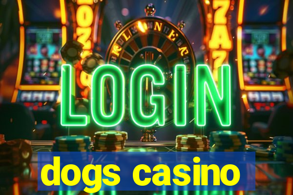 dogs casino