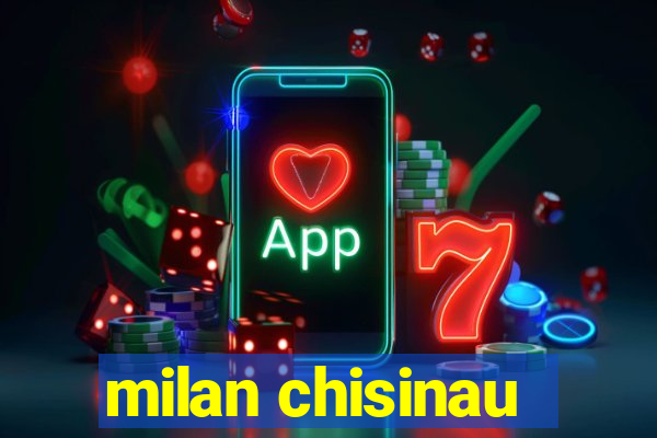 milan chisinau