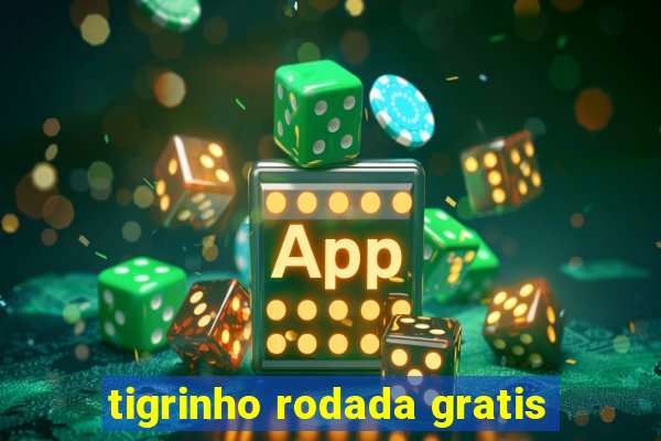 tigrinho rodada gratis