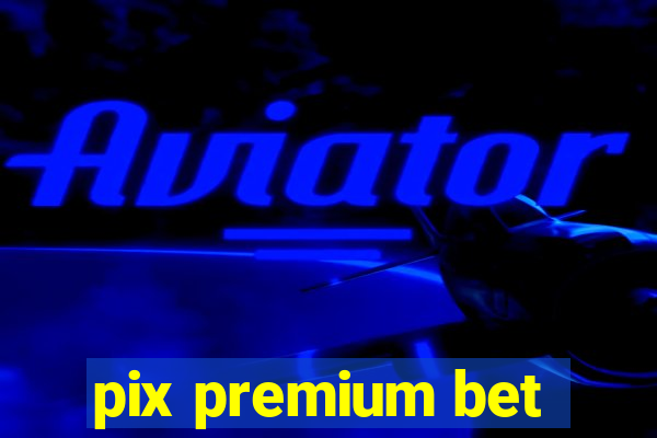 pix premium bet