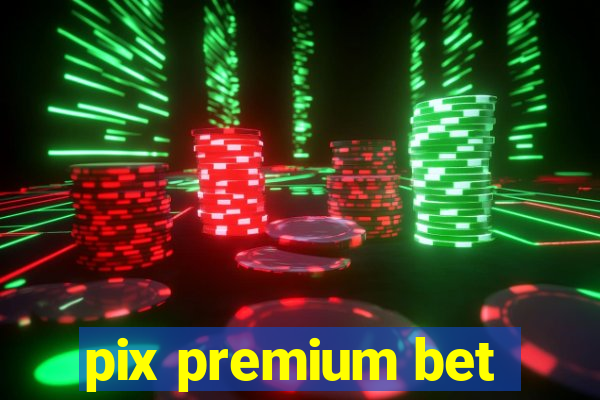 pix premium bet