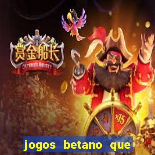 jogos betano que d?o dinheiro